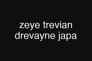 zeye trevian drevayne japa