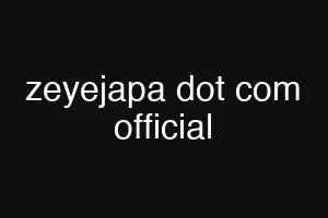 zeyejapa dot com official
